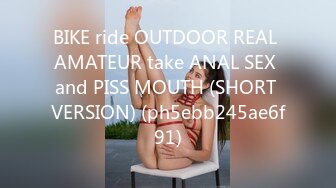 BIKE ride OUTDOOR REAL AMATEUR take ANAL SEX and PISS MOUTH (SHORT VERSION) (ph5ebb245ae6f91)