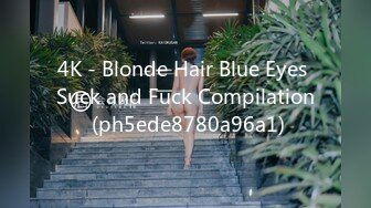 4K - Blonde Hair Blue Eyes Suck and Fuck Compilation (ph5ede8780a96a1)